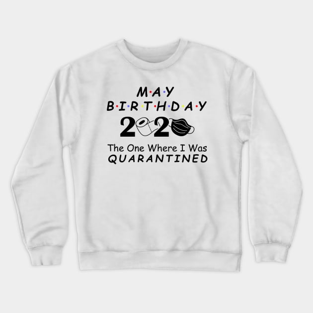 May Birthday 2020 Quarantine Social Distancing Birthday May girl birthday Quarantined Gift Idea, born in May Crewneck Sweatshirt by DragonTees